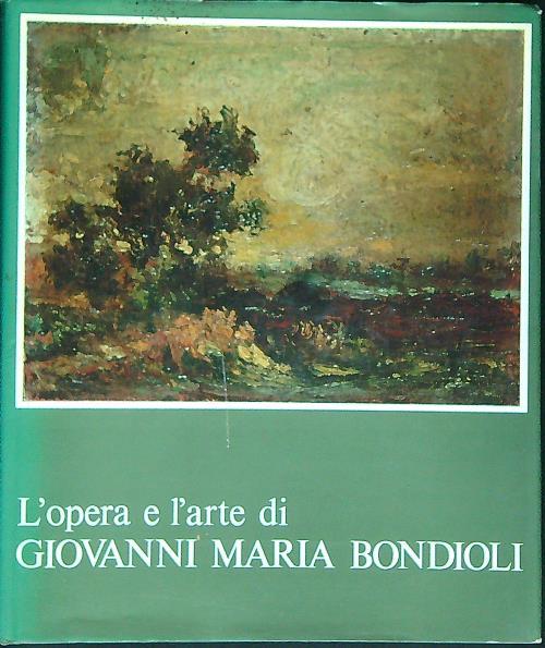 L' opera e l'arte di Giovanni Maria Bondioli - copertina