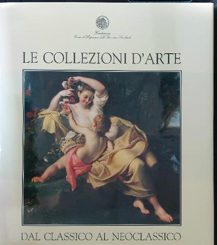 Le collezioni d'arte: dal classico al neoclassico - copertina