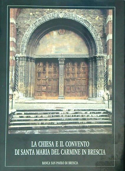 La chiesa e il Convento di Santa Maria del Carmine in Brescia - copertina