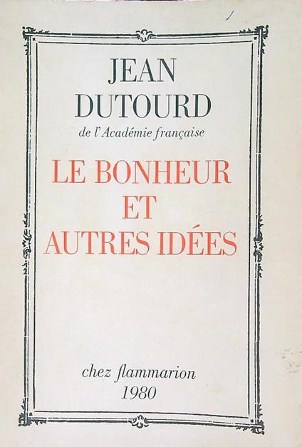 Le Bonheur et autres idées - Jean Dutourd - copertina