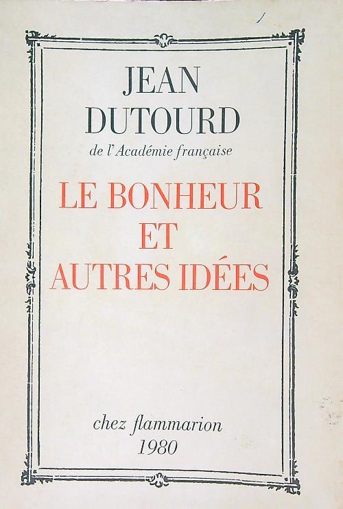 Le Bonheur et autres idées - Jean Dutourd - copertina