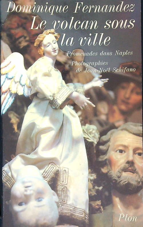 Le volcan sous la ville. Promanades dans Naples - Dominique Fernandez - copertina