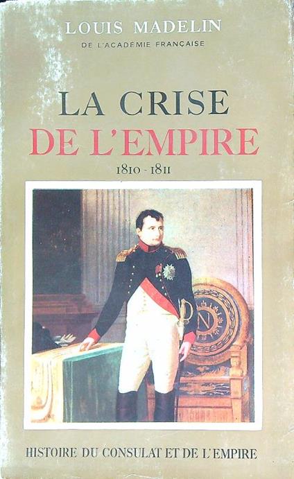 La crise de l'empire 1810-1811 - Louis Madelin - copertina