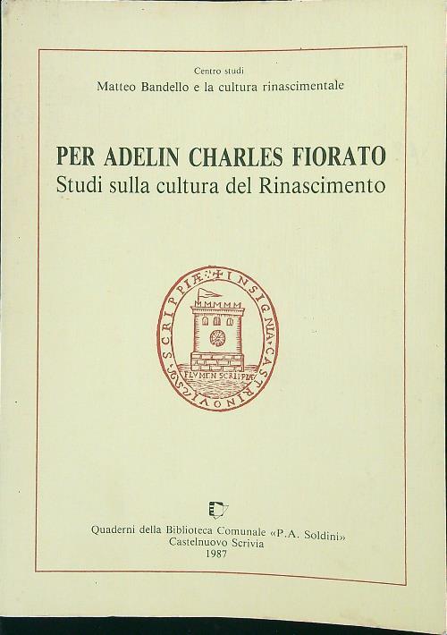 Per Adelin Charles Fiorato. Studi sulla cultura del Rinascimento
