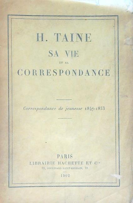 H. Taine : sa vie et sa correspondance. Correspondance de Jeunesse 1847-1853 - Hippolyte Taine - copertina