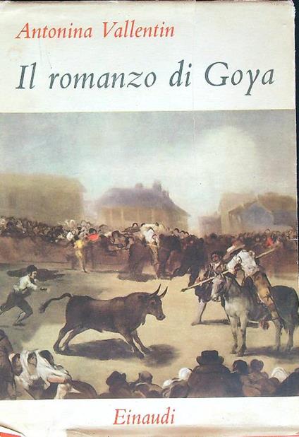 Il romanzo di Goya - Antonina Vallentin - copertina