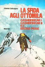 La sfida agli Ottomila. Gasherbrum I, Gasherbrum II, K2, Broad Peak