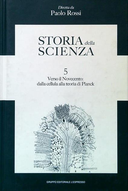 Storia della Scienza 5. Verso il Novecento: dalla cellula alla teoria di Planck - Paolo Rossi - copertina
