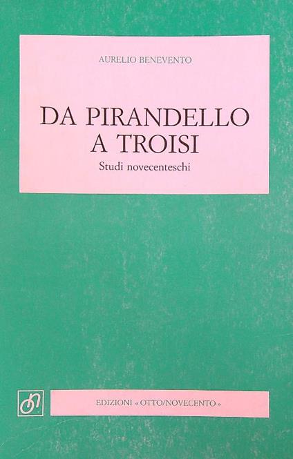 Da Pirandello a Troisi: studi novecenteschi - Aurelio Benevento - copertina