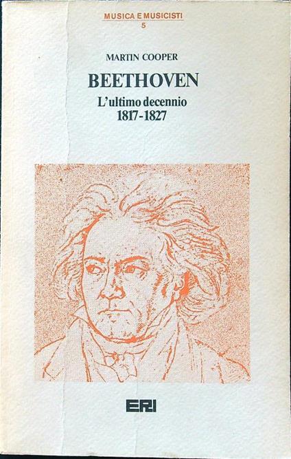 Beethoven. L'ultimo decennio 1817-1827 - Martin Cooper - copertina
