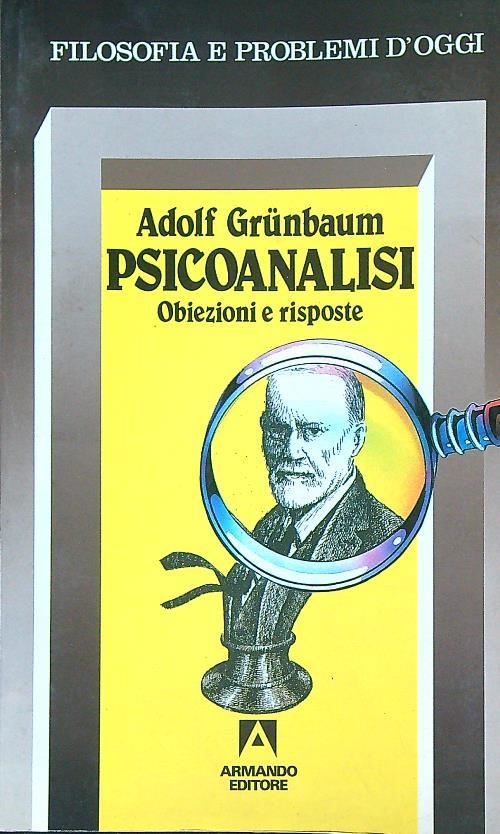 Psicoanalisi. Obiezioni e risposte