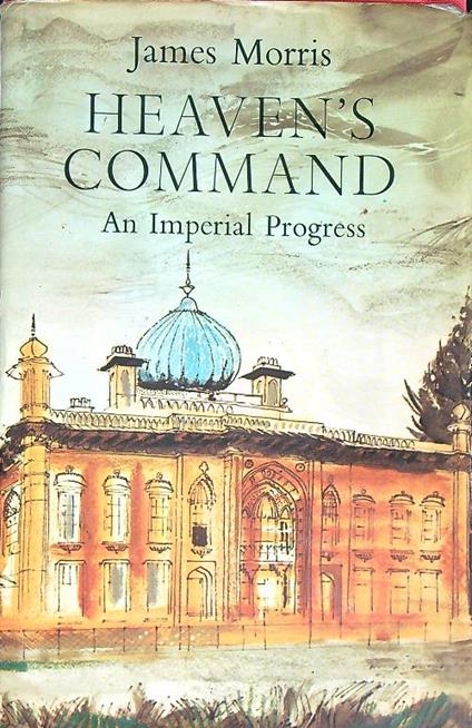 Heaven's Command: An Imperial Progress - James Morris - copertina