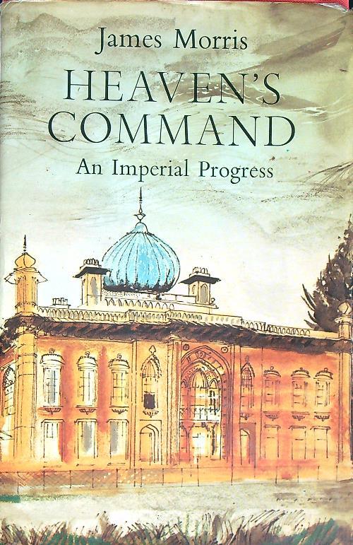 Heaven's Command: An Imperial Progress - James Morris - copertina