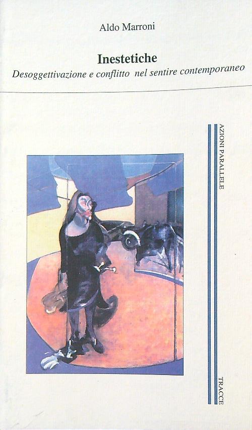 Inestetiche. Desoggettivazione e conflitto nel sentire contemporaneo - Aldo Marroni - copertina