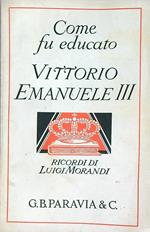 Come fu educato Vittorio Emanuele III