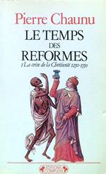 Le temps de reformes I La crise dela Chrétienté 1250-1550
