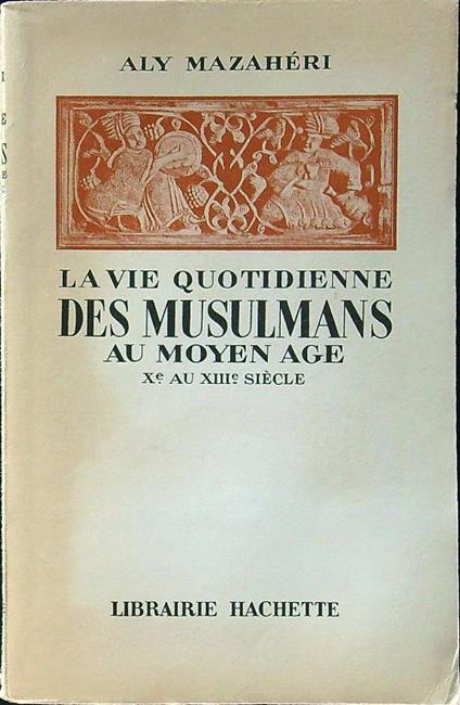 La vie quotidienne des musulmans au moyen age - copertina