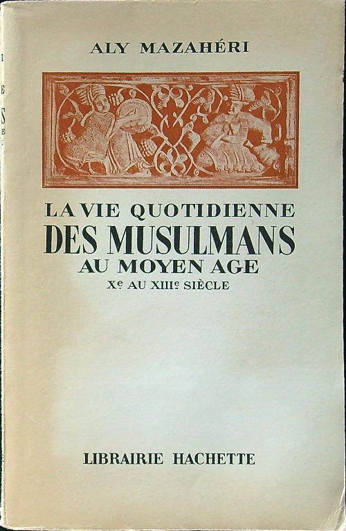 La vie quotidienne des musulmans au moyen age