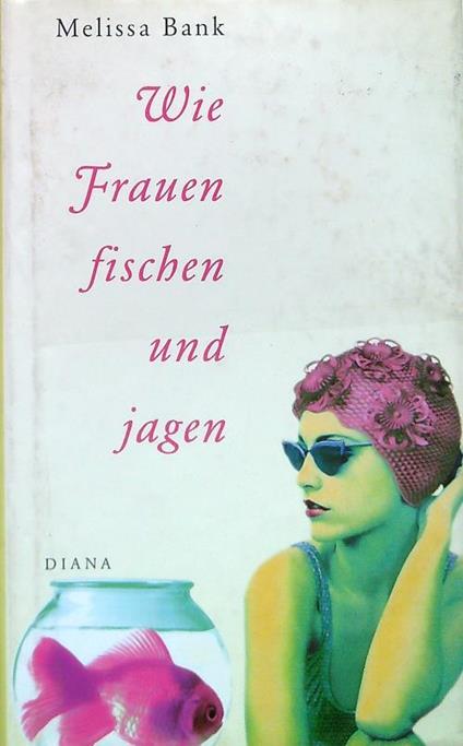 Wie Frauen fischen und jagen - Melissa Bank - copertina