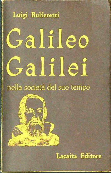 Galileo Galilei nella società del suo tempo - Luigi Bulferetti - copertina