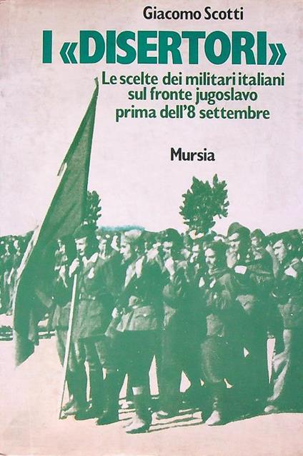 I disertori. Le scelte dei militari italiani sul fronte jugoslavo - Giacomo Scotti - copertina