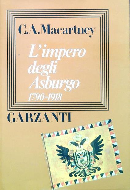 L' impero degli Asburgo 1790-1918 - C. A. Macartney - copertina