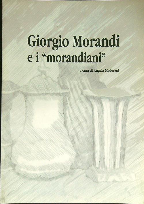 Giorgio Morandi e i morandiani