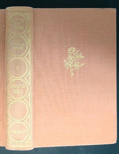 Tutte le Opere di Thomas Mann V Carlotta a Weimar Confessioni di Felix Krull