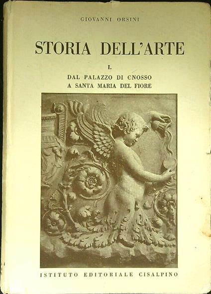 Storia dell'Arte I dal palazzo di Cnosso a Santa Maria del Fiore - Giovanni Orsini - copertina