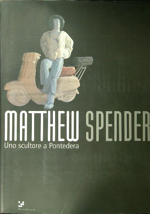 Matthew Spender uno scultore a Pontedera - copertina