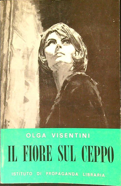 Il fiore sul ceppo - Olga Visentini - copertina