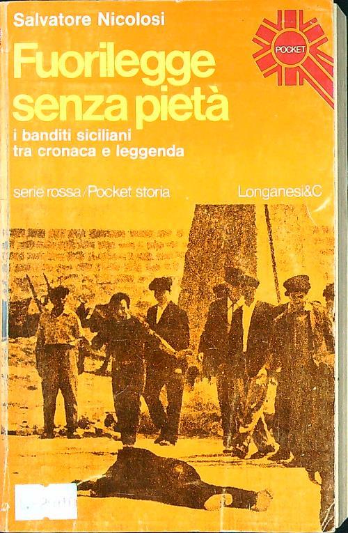 Fuorilegge senza pietà. I banditi siciliani tra cronaca e leggenda