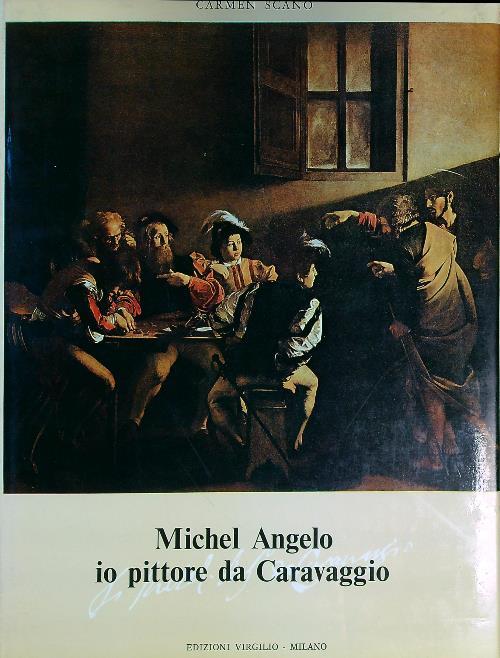 Michel Angelo. Io pittore da Caravaggio