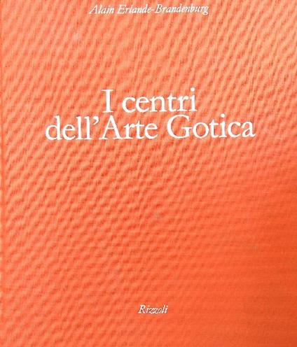 I centri dell'arte gotica - Alain Erlande Brandenburg - copertina