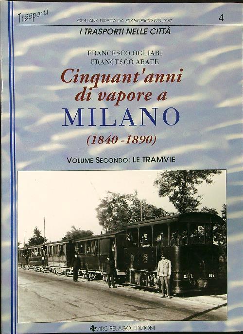 Cinquant'anni di vapore a Milano vol. II Le tramvie