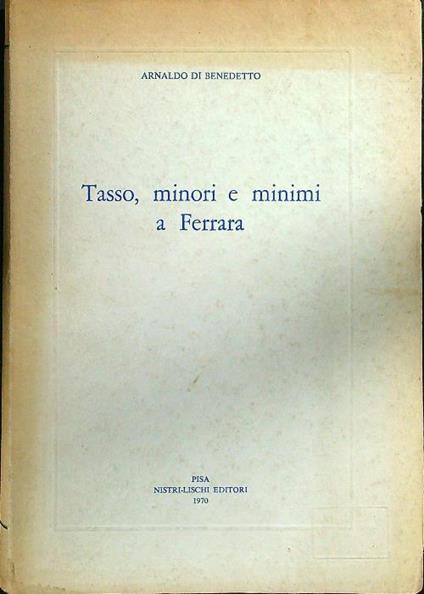 Tasso, minori e minimi a Ferrara - Arnaldo Di Benedetto - copertina