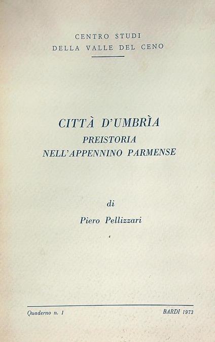 Citta' d'Umbria. Preistoria nell'Appennino Parmense - Piero Pellizzari - copertina