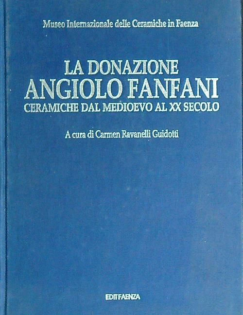 La donazione Angiolo Fanfani ceramiche dal Medioevo al XX secolo - Carmen Ravanelli Guidotti - copertina