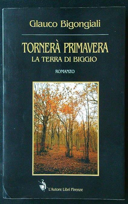Tornerà primavera - La terra di Biggio - Glauco Bigongiali - copertina