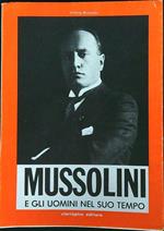 Mussolini e gli uomini del suo tempo