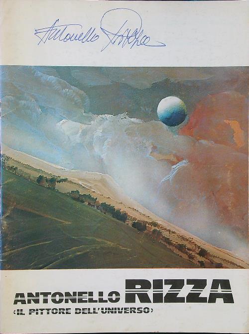 Antonello Rizza il pittore dell'universo (autografato) - Antonella Rizza - copertina