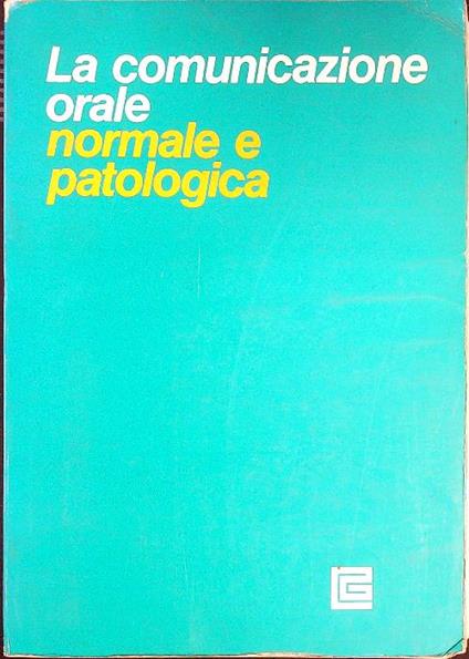 La comunicazione orale normale e patologica - Renato Segre - copertina