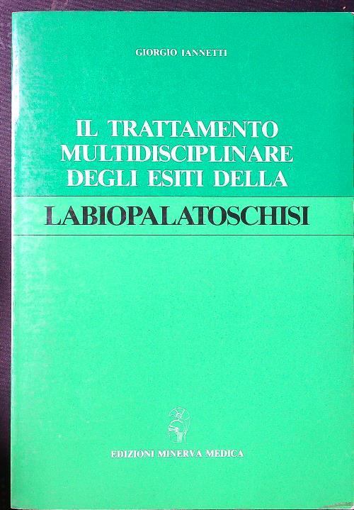 Il trattamento multidisciplinare degli esiti della labiopalatoschisi - Giorgio Iannetti - copertina