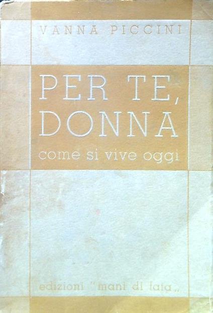 Per te, donna. Come si vive oggi - Vanna Piccini - copertina