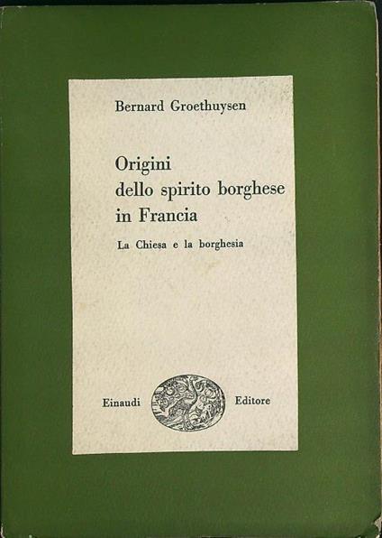 Origini dello spirito borghese in Francia. La Chiesa e la borghesia - Bernard Groethuysen - copertina