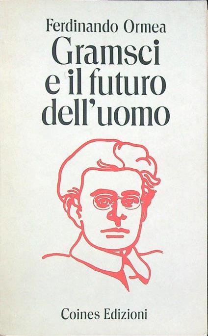 Gramsci e il futuro dell'uomo - Ferdinando Ormea - copertina