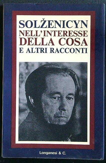 Nell'interesse della cosa e altri racconti - Solzenicyn - copertina