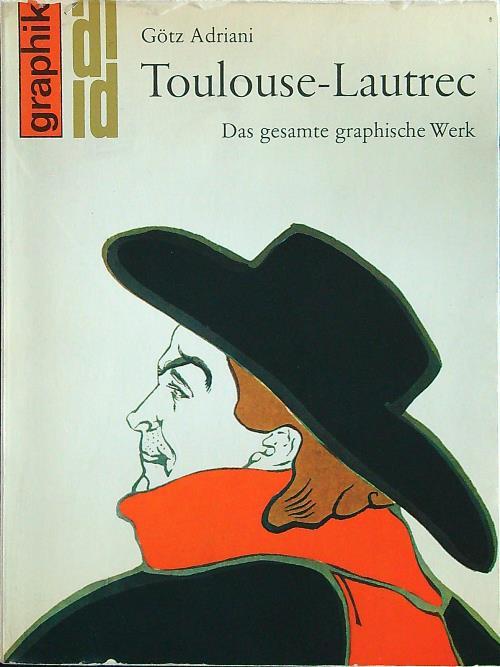 Toulouse-Lautrec Das gesamte graphische werk - Gotz Adriani - copertina