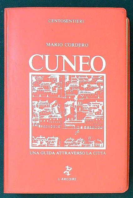 Cuneo. Una guida attraverso la città - Mario Cordero - copertina