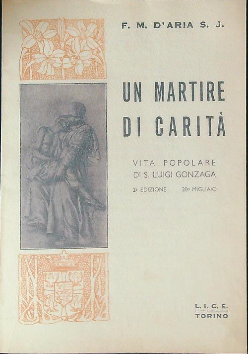 Un martire di carità. Vita popolare di S. Luigi Gonzaga